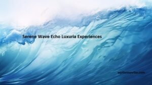 Serene Wave Echo Luxuria Experiences: Embracing Peace and Comfort